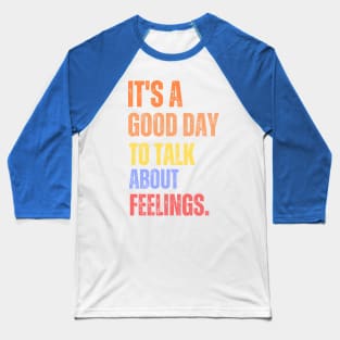 It's A Good Day to Talk About Feelings Retro Mental Health Baseball T-Shirt